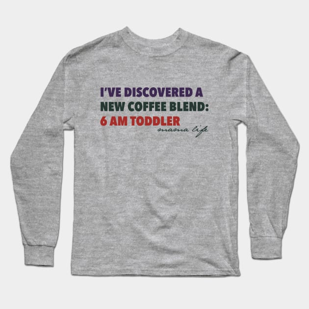 Coffee Lover Mom | New Blend: 6 AM Toddler Long Sleeve T-Shirt by POD Anytime